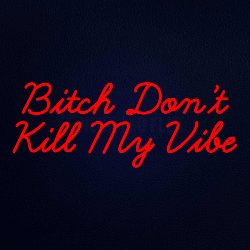 Bitch Dontkill My Vibe 32" x 13" LED Neon Sign