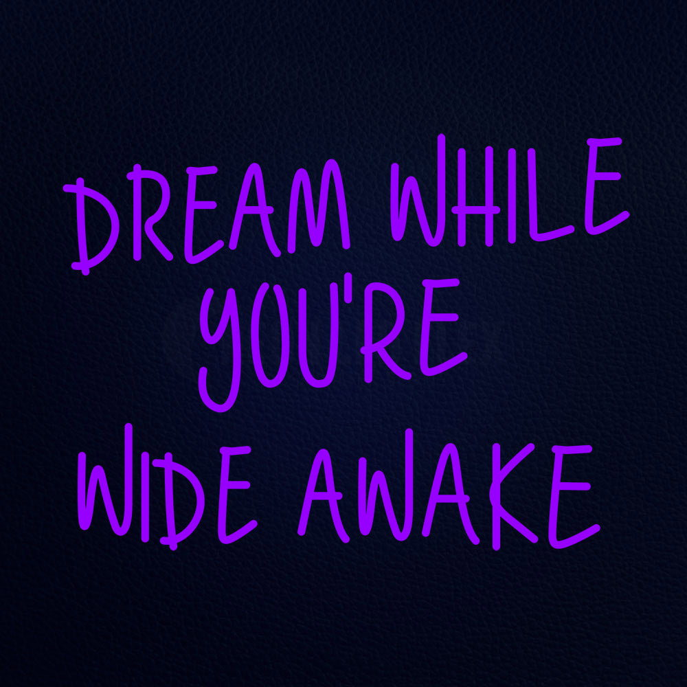 Dream While Youre Wide Awake 31" x 24" LED Neon Sign