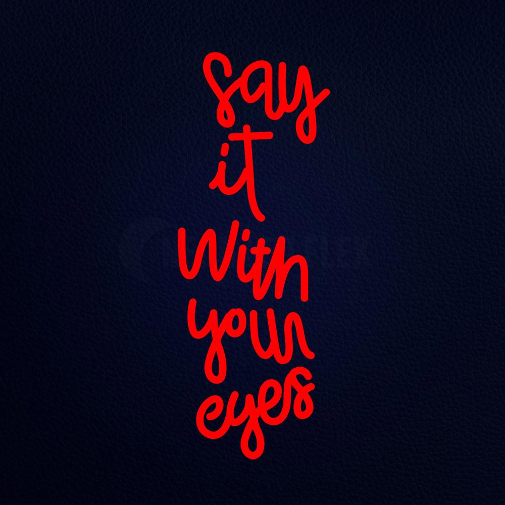 Say It With Your Eyes 10" x 24" LED Neon Sign