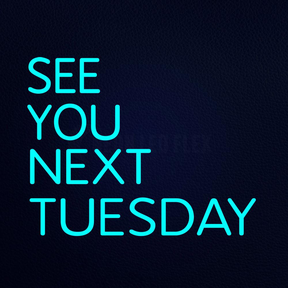 See You Next Tuesday 20" x 19" LED Neon Sign