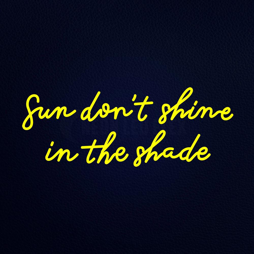 Sun Do Not Shine in the Shade 32" x 13" LED Neon Sign