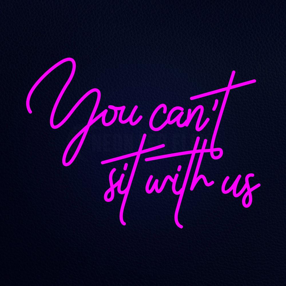 You Cant Sit With Us 31" x 24" LED Neon Sign