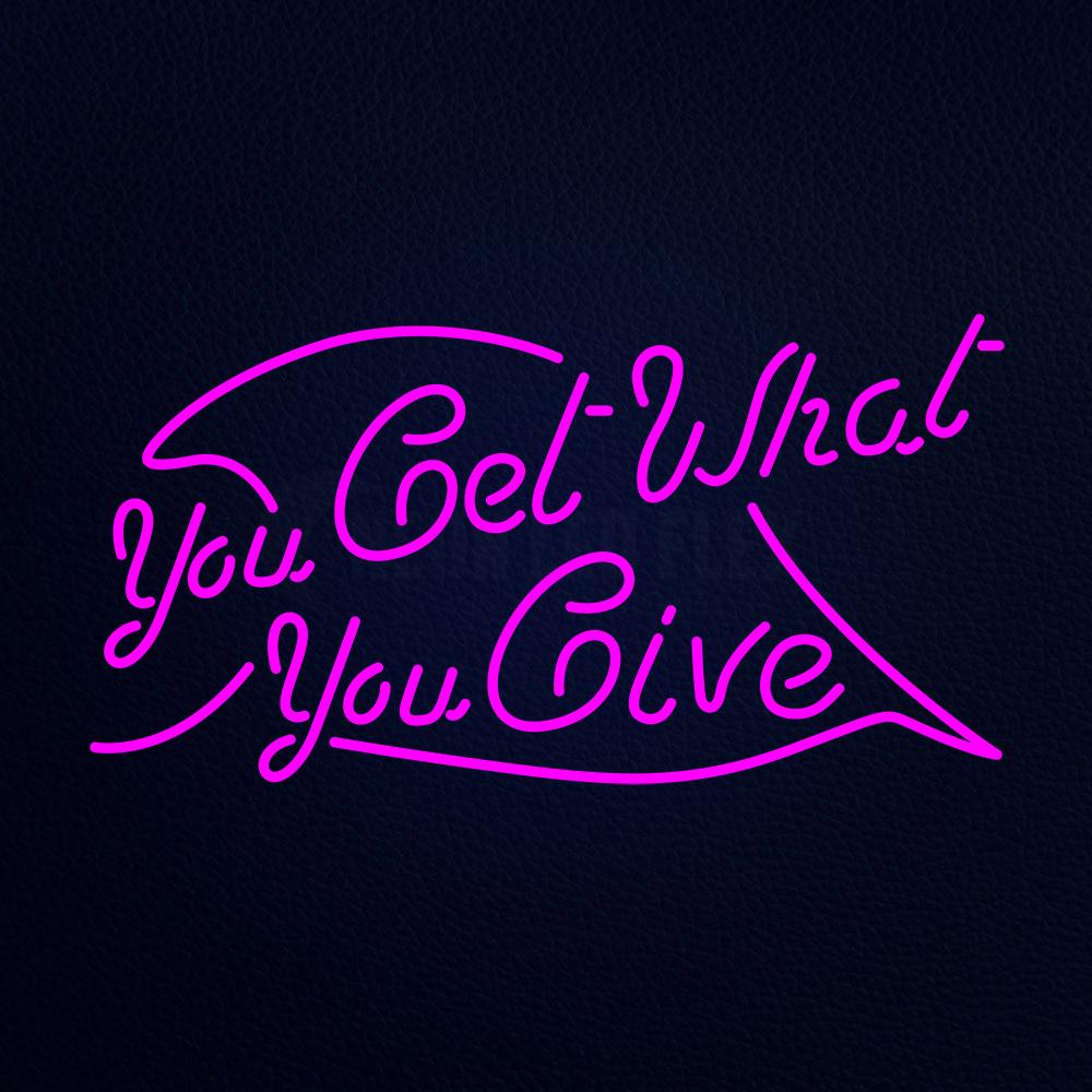 You Get What You Give 37" x 20" LED Neon Sign