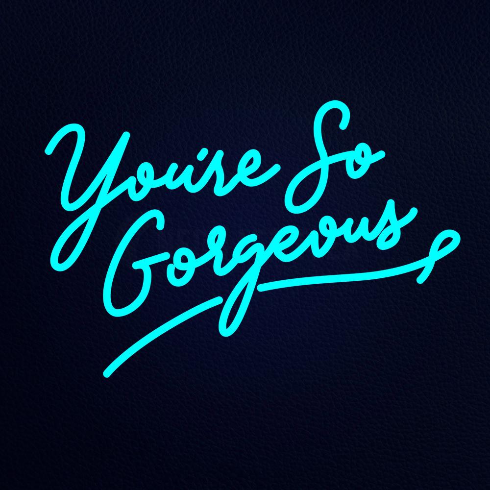 Youre So Gorgeous 21" x 15" LED Neon Sign