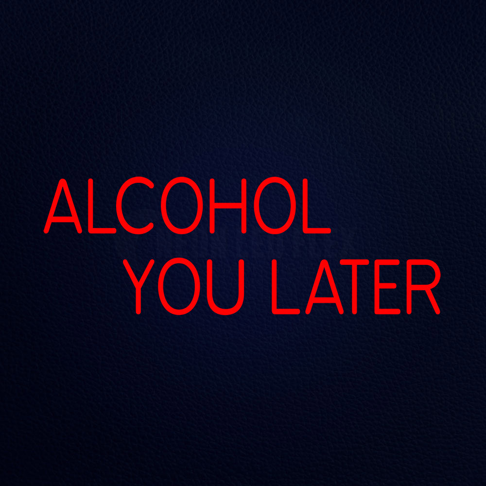 Alcohol You Later 32" x 13" LED Neon Sign