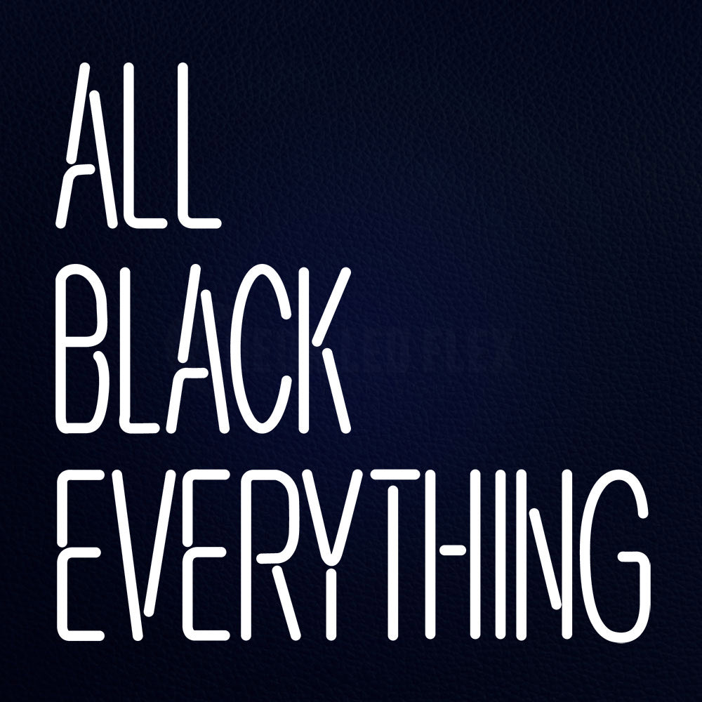 All Black Everything 24" x 31" LED Neon Sign