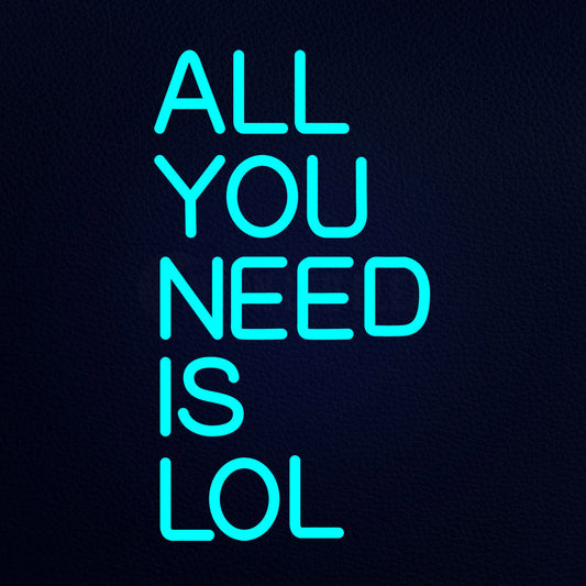 All You Need Is Lol 11" x 19" LED Neon Sign