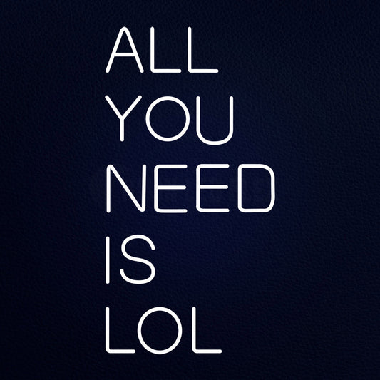 All You Need Is Lol 20" x 37" LED Neon Sign
