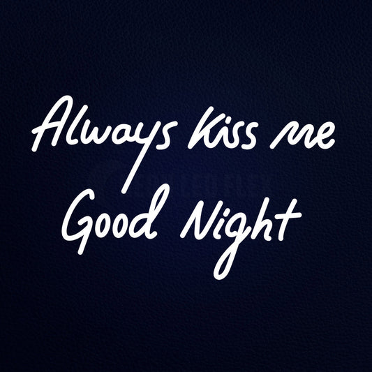 Always Kiss Me Good Night 19" x 12" LED Neon Sign
