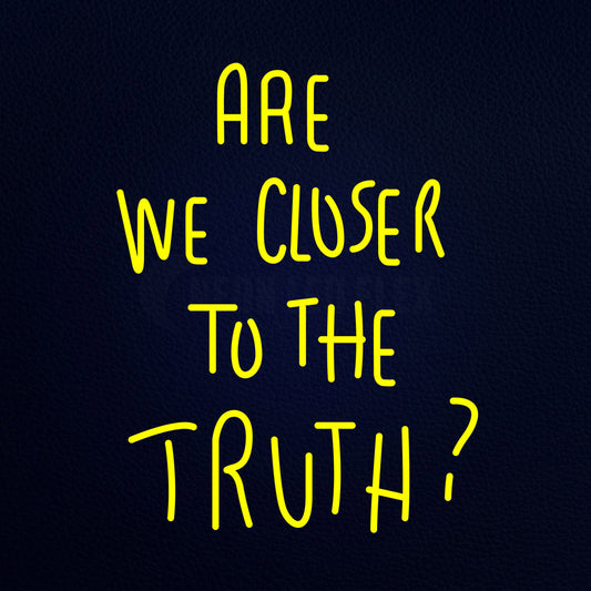 Are We Closer To The Truth 24" x 31" LED Neon Sign