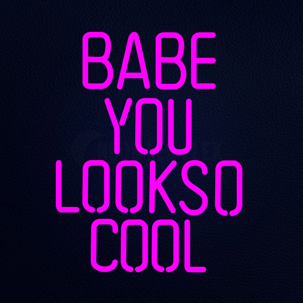 Babe You Lookso Cool 15" x 19" LED Neon Sign