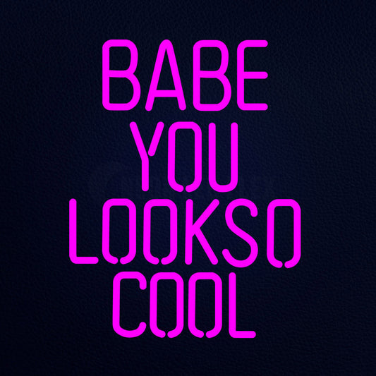 Babe You Lookso Cool 15" x 19" LED Neon Sign