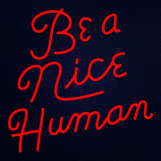 Be A Nice Human 24" x 24" LED Neon Sign