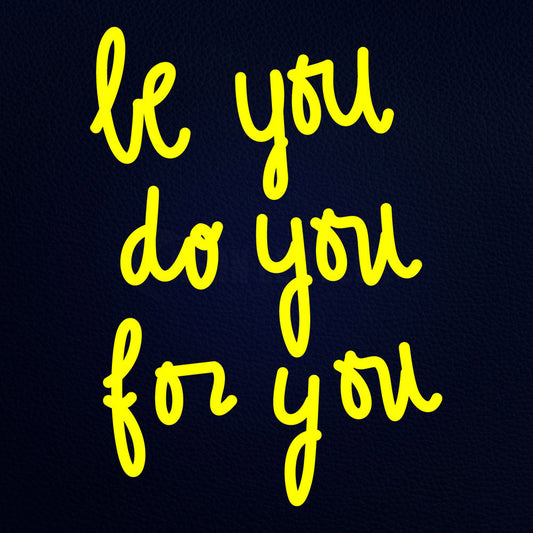 Be You Do You For You 14" x 19" LED Neon Sign