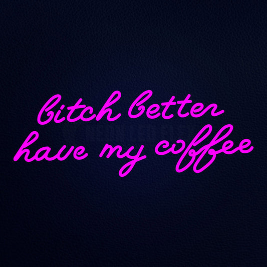 Bitch Better Have My Coffee 32" x 13" LED Neon Sign