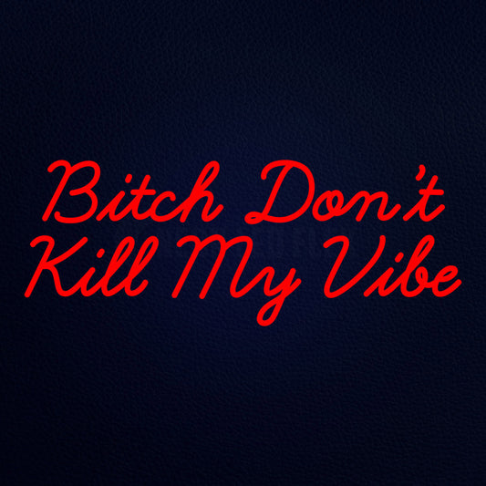 Bitch Dontkill My Vibe 32" x 13" LED Neon Sign
