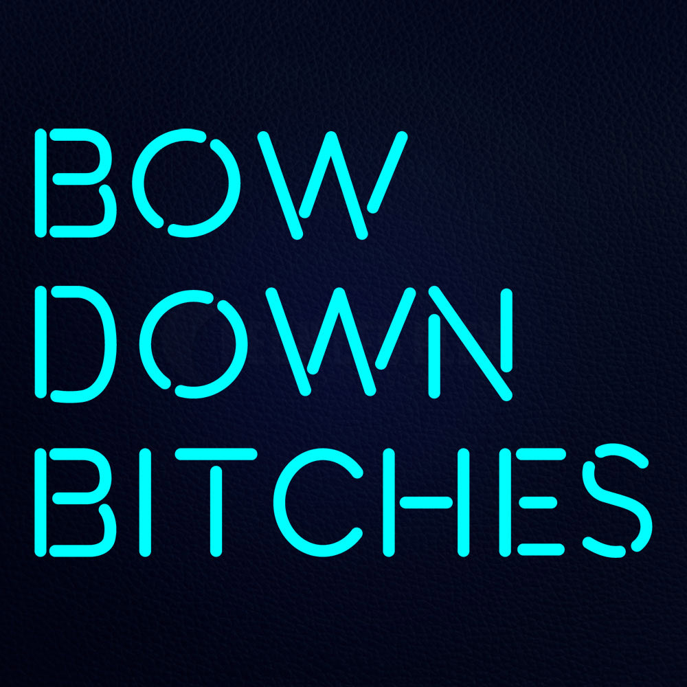 Bow Down Bitches 21" x 15" LED Neon Sign