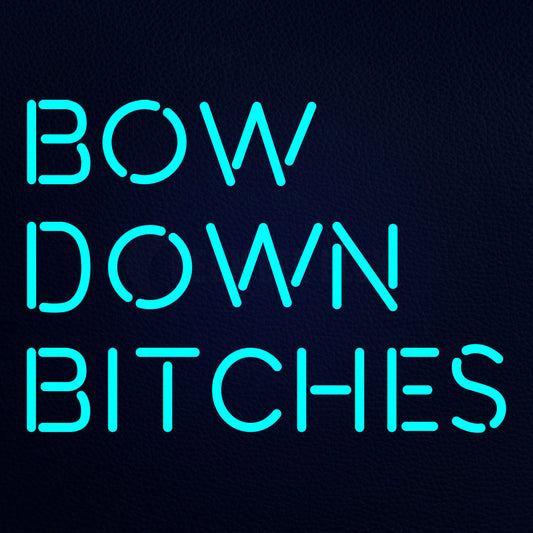 Bow Down Bitches 21" x 15" LED Neon Sign