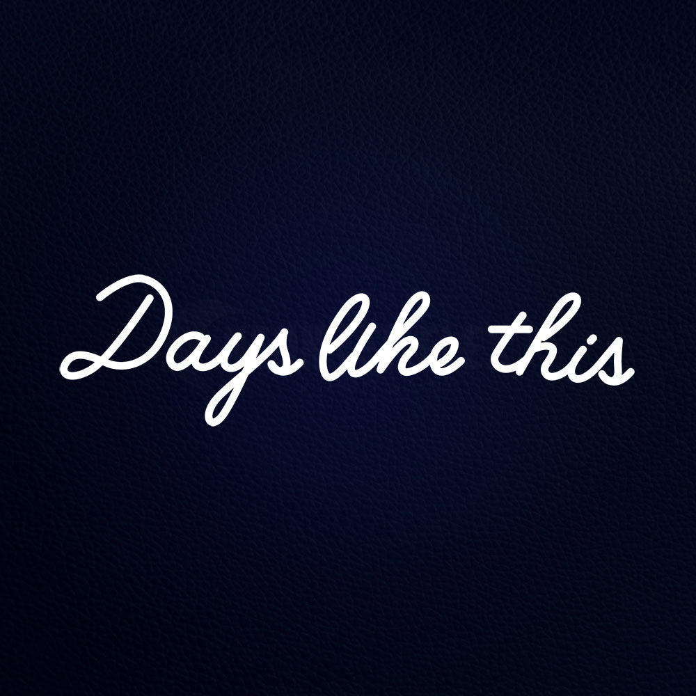 Days Like This 32" x 10" LED Neon Sign