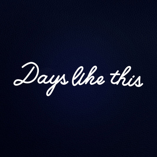Days Like This 32" x 10" LED Neon Sign