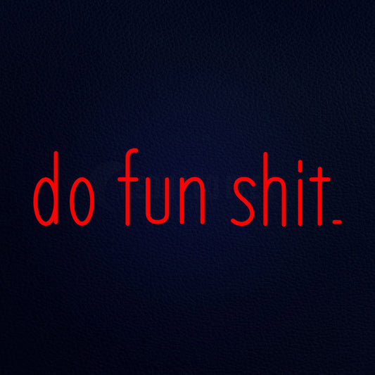 Do Fun Shit 32" x 10" LED Neon Sign