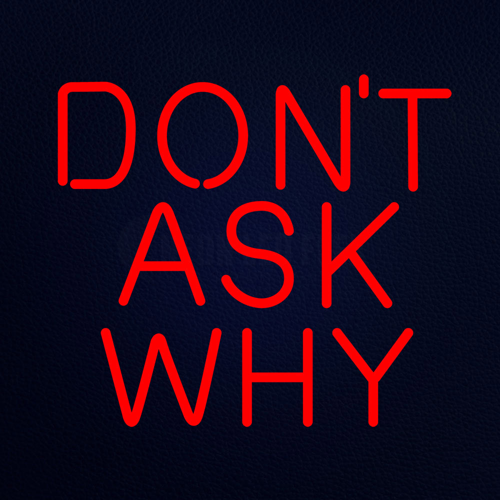 Do Not Ask Why 18" x 16" LED Neon Sign