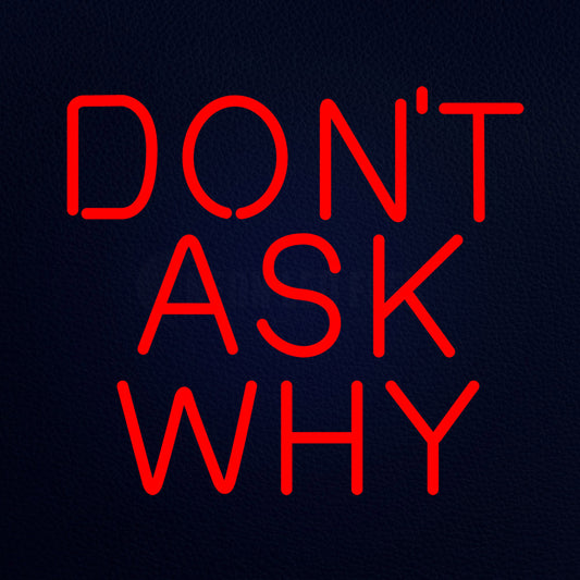 Do Not Ask Why 18" x 16" LED Neon Sign