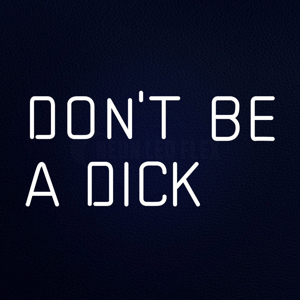 Do Not Be A Dick 24" x 12" LED Neon Sign