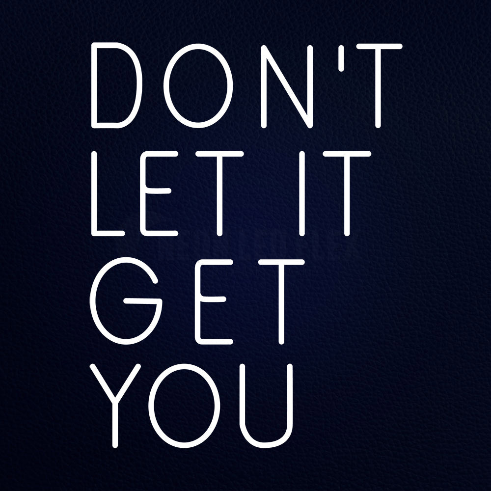 Don T Let It Get You 24" x 31" LED Neon Sign
