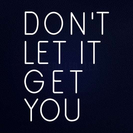 Don T Let It Get You 24" x 31" LED Neon Sign