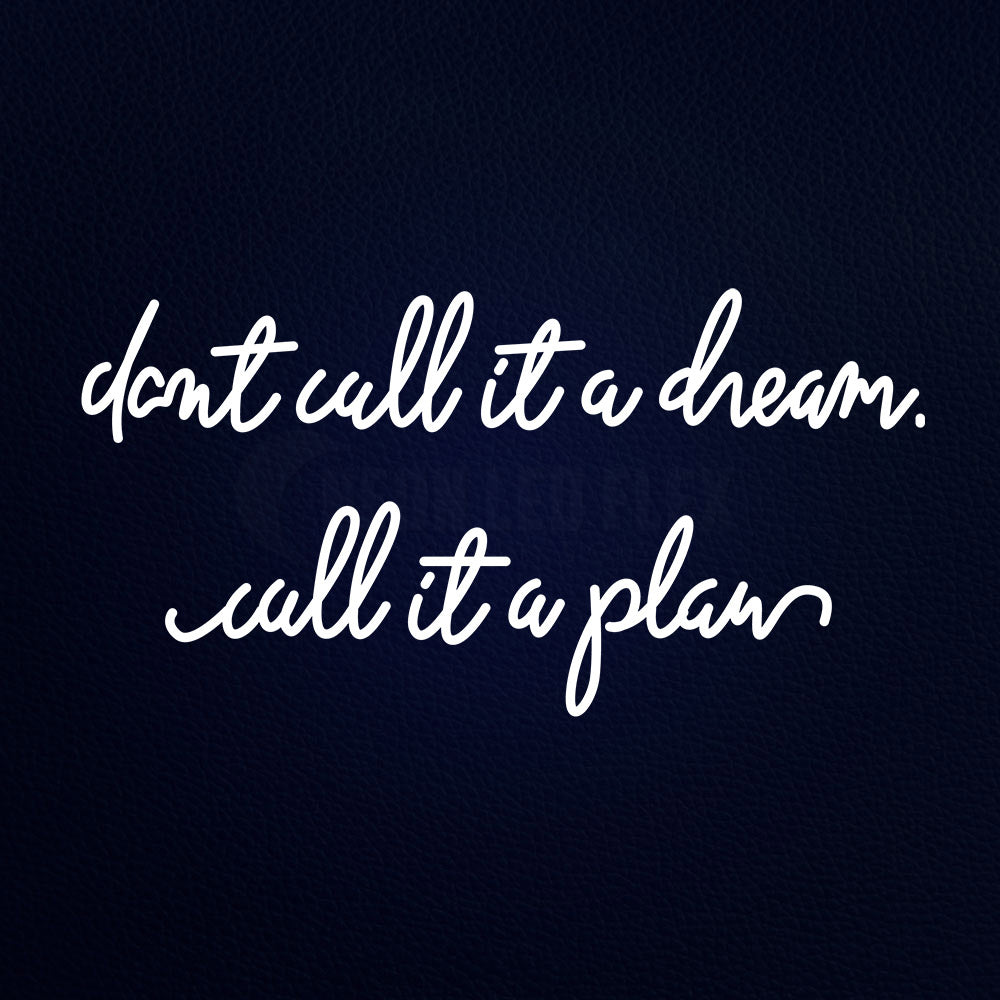 Dont All It Adream Call It A Plan 37" x 20" LED Neon Sign