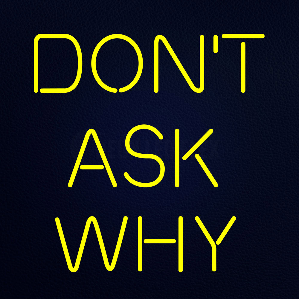 Dont Ask Why 24" x 24" LED Neon Sign
