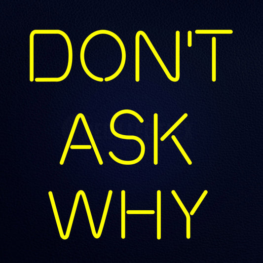 Dont Ask Why 24" x 24" LED Neon Sign