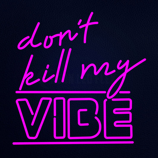 Dont Kill My Vibe 24" x 24" LED Neon Sign
