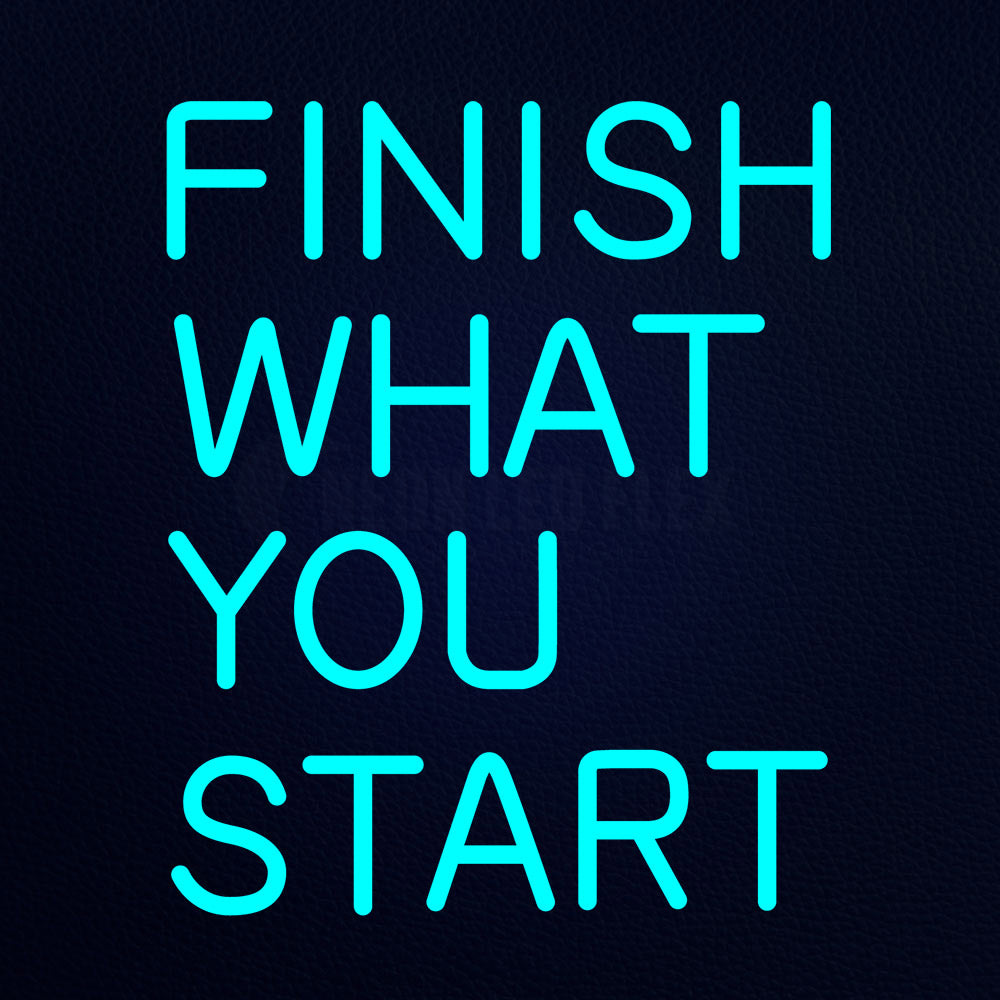 Finish What You Start 16" x 19" LED Neon Sign