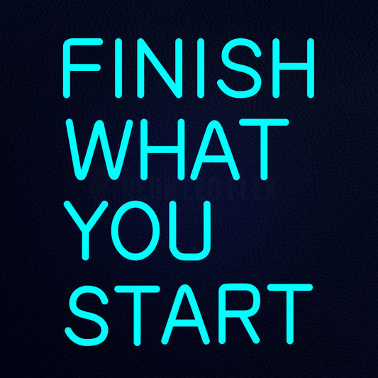 Finish What You Start 16" x 19" LED Neon Sign