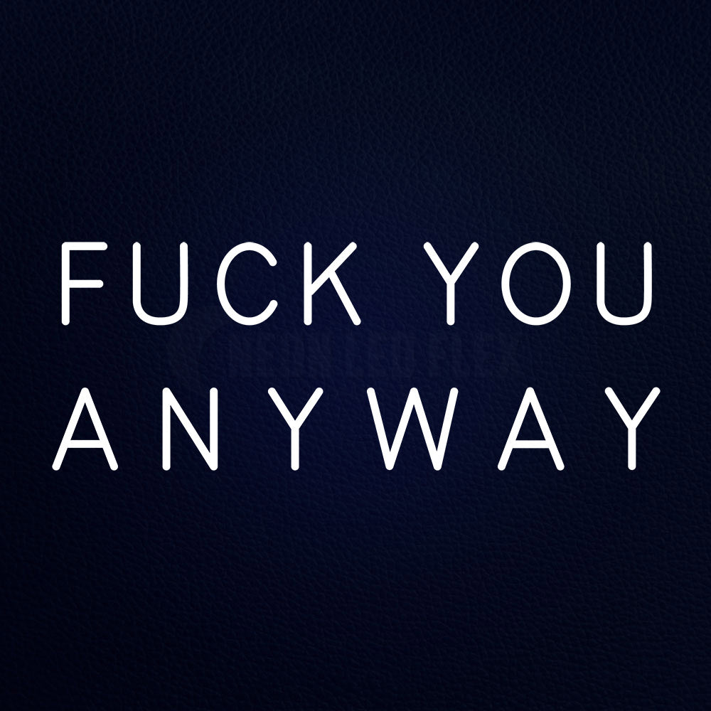 Fuck You Anyway 13" x 32" LED Neon Sign