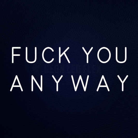 Fuck You Anyway 13" x 32" LED Neon Sign