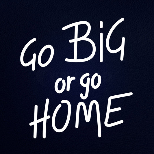 Go Big Or Go Home 18" x 17" LED Neon Sign