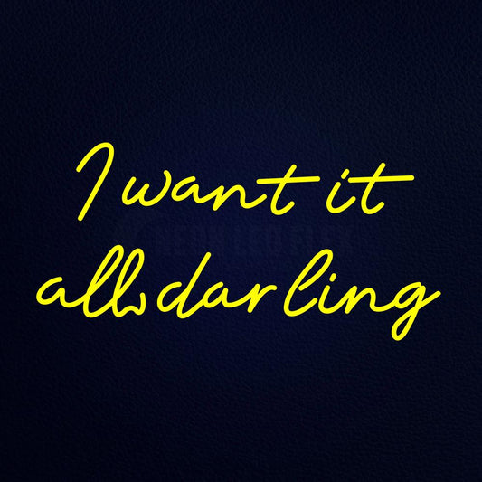 I Want It All Darling 37" x 20" LED Neon Sign