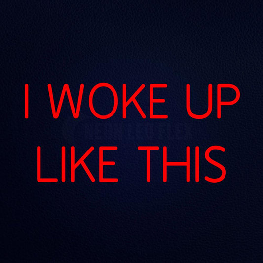 I Woke Up Like This 19" x 10" LED Neon Sign