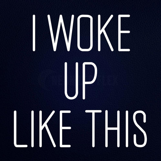 I Woke Up Like This 24" x 24" LED Neon Sign