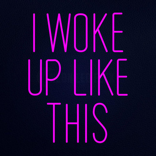 I Woke Up Like This 24" x 31" LED Neon Sign