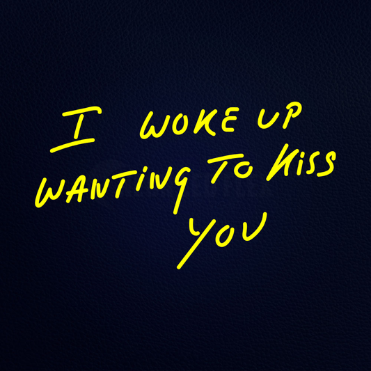 I Woke Up Wanting to Kiss You 24" x 14" LED Neon Sign