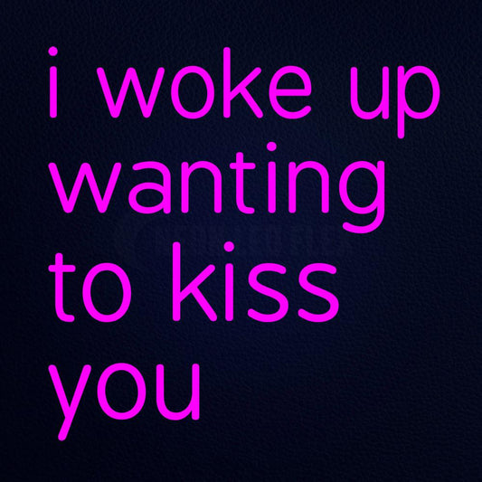 I Woke Up Wanting to Kiss You 24" x 24" LED Neon Sign