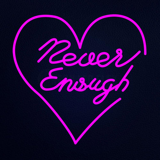 Never Enough 24" x 24" LED Neon Sign