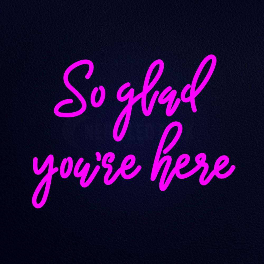 So Glad You Are Here 21" x 16" LED Neon Sign
