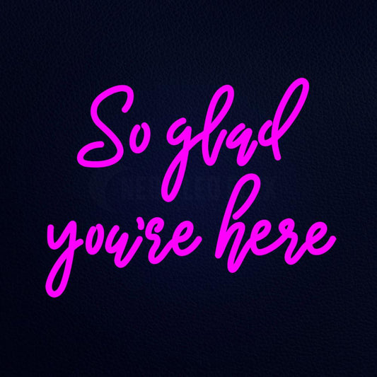 So Glad You Are Here 21" x 16" LED Neon Sign