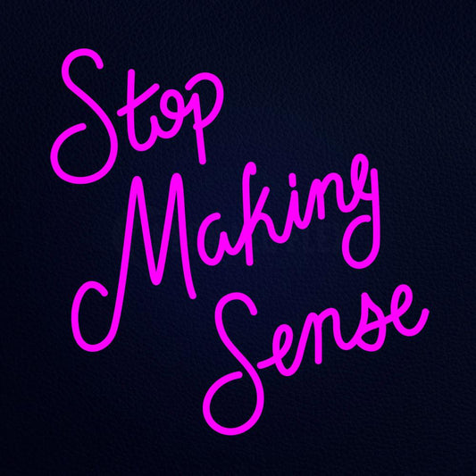 Stop Making Sense 24" x 24" LED Neon Sign