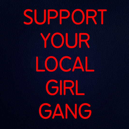 Support Your Local Girl Gang 31" x 24" LED Neon Sign